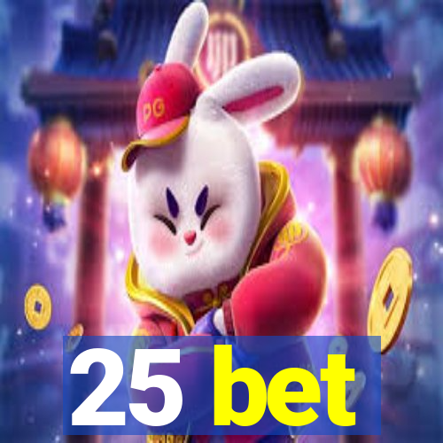 25 bet